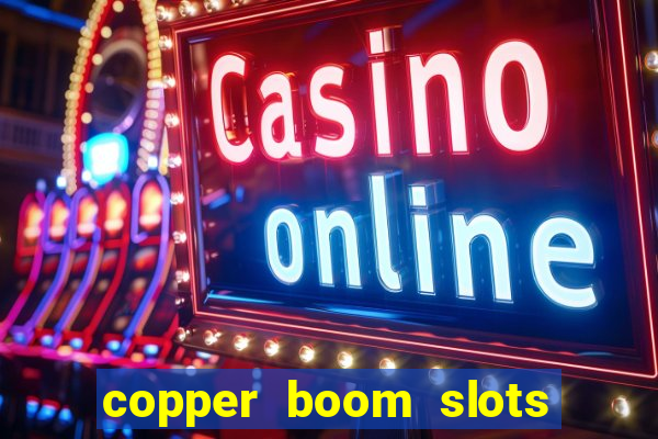 copper boom slots paga mesmo